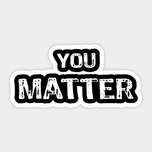 You Matter - PEACE LOVE WORLD's Sticker